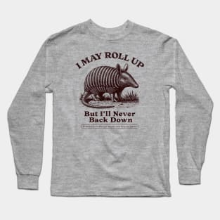 Vintage Armadillo Quote T-Shirt - "I May Roll Up But I'll Never Back Down" Long Sleeve T-Shirt